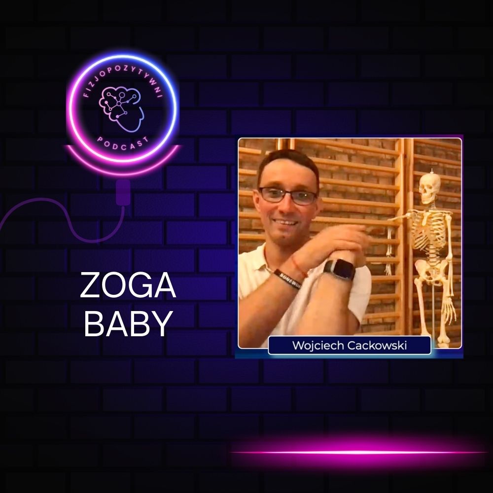 Zoga rozluźnianie powięziowe w pediatrii. Zoga baby. Podcast o fizjoterapii fizjopozytywna, joanna tokarska joannatokarska.pl neurologia, fizjoterapia, rehabilitacja, udar, mózg, stroke, mozg