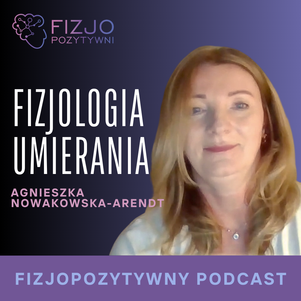 Fizjologia umierania. Podcast fizjoterapeuty fizjopozytywna, joanna tokarska joannatokarska.pl neurologia, fizjoterapia, rehabilitacja, udar, mózg, stroke, mozg