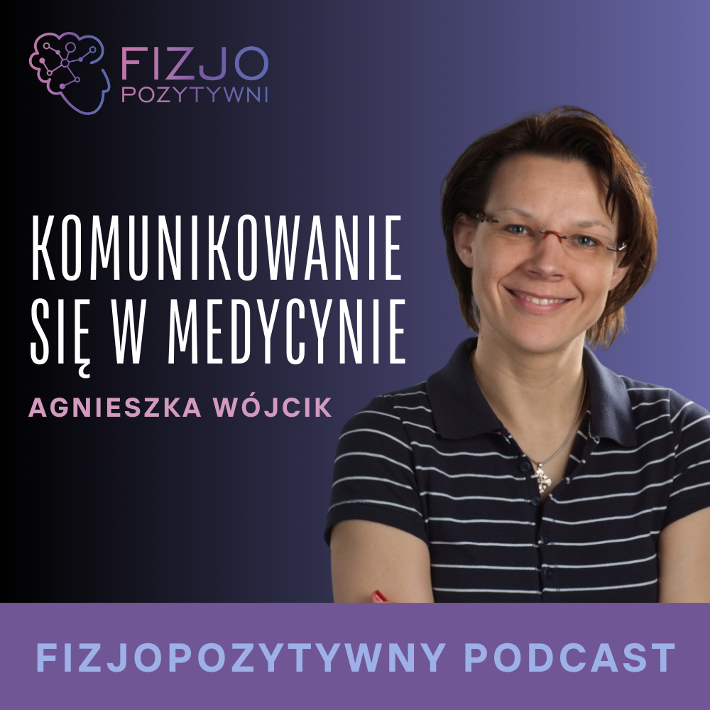 Komunikowanie się w medycynie. Podcast o fizjoterpaii fizjopozytywna, joanna tokarska joannatokarska.pl neurologia, fizjoterapia, rehabilitacja, udar, mózg, stroke, mozg